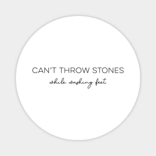 Can't Throw Stones While Washing Feet Magnet